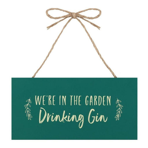 We're in the Garden Drinking Gin Hanging Garden Sign - The Present Picker