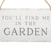 You'll Find Me in the Garden Hanging Sign - The Present Picker