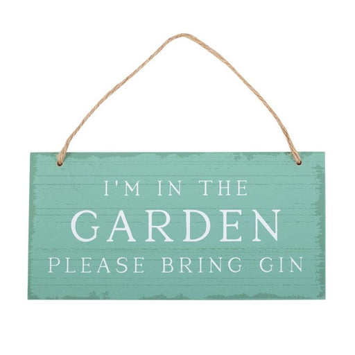 I'm in the Garden Please Bring Gin Hanging Sign - The Present Picker