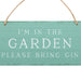 I'm in the Garden Please Bring Gin Hanging Sign - The Present Picker